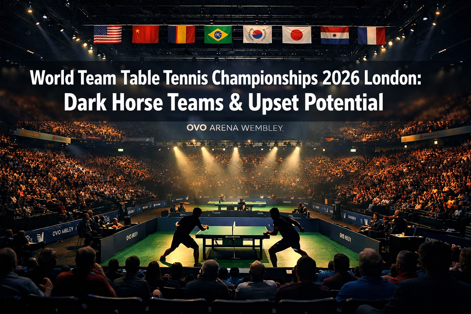 World Team Table Tennis Championships 2026 in London: Dark Horse Teams and Upset Potential Beyond China’s Dominance