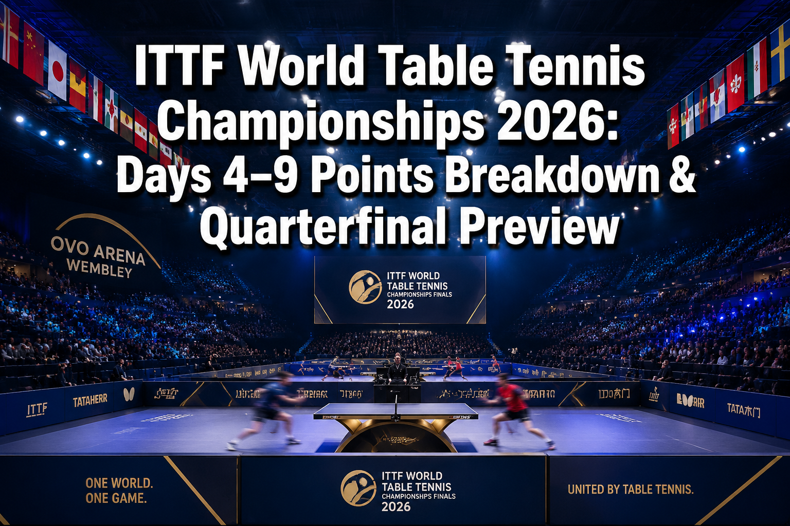 ITTF World Table Tennis Championships 2026: Top Points Breakdown from Days 4-9 and Quarterfinal Preview