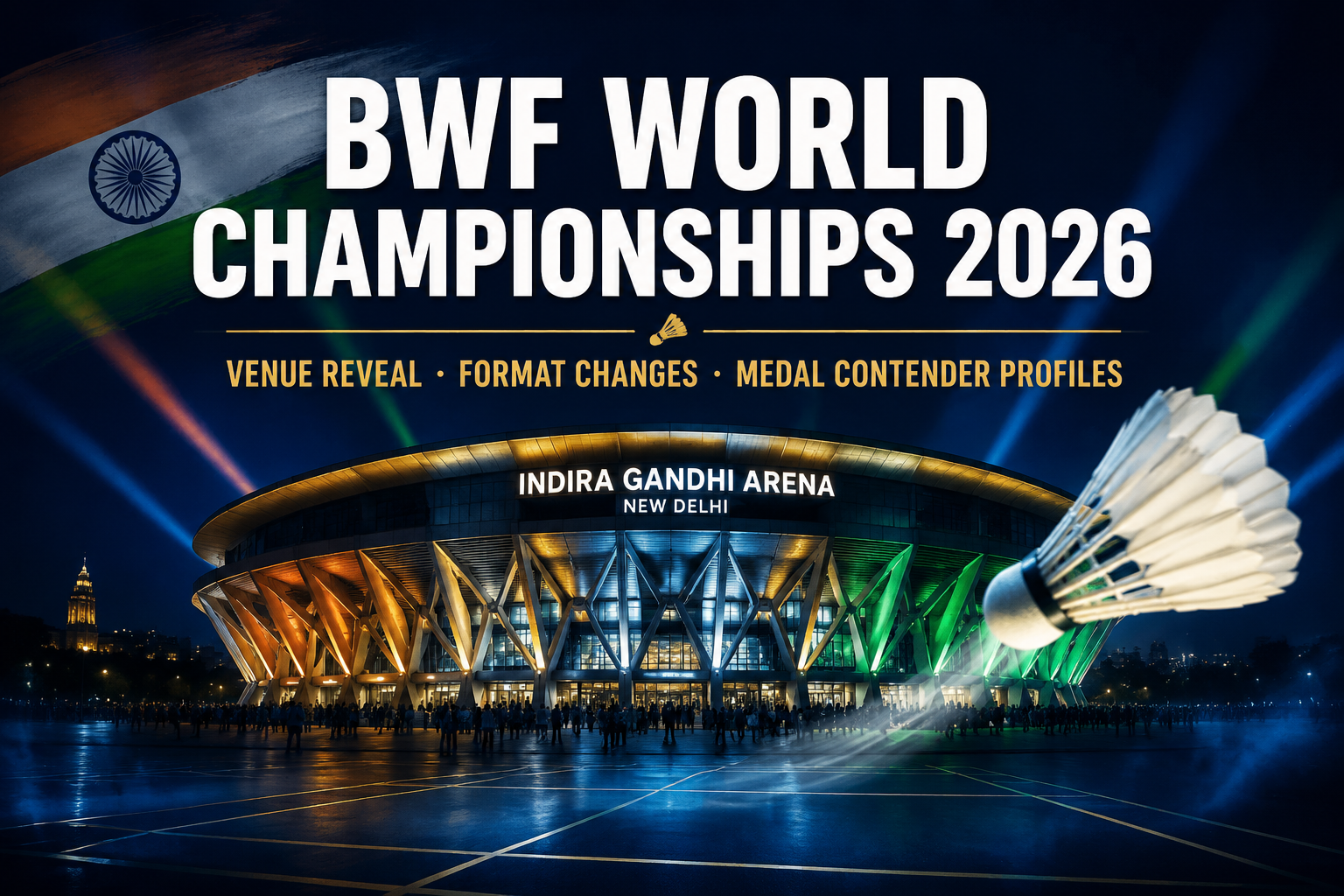 BWF World Championships 2026: Venue Reveal, Format Changes, and Medal Contender Profiles